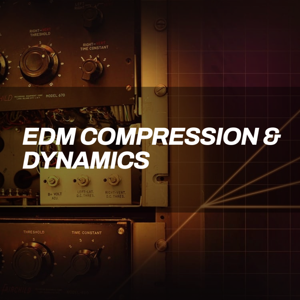 EDM compression and dynamics course. Learn how to properly use compression in your productions.
